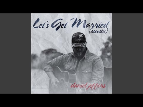 Lets Get Married - Daniel Jeffers