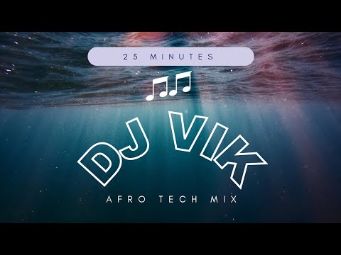 DJ VIK 25 Minutes AFRO TECH
