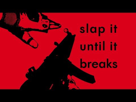 Slap it 'til it breaks - Reloading is Art.