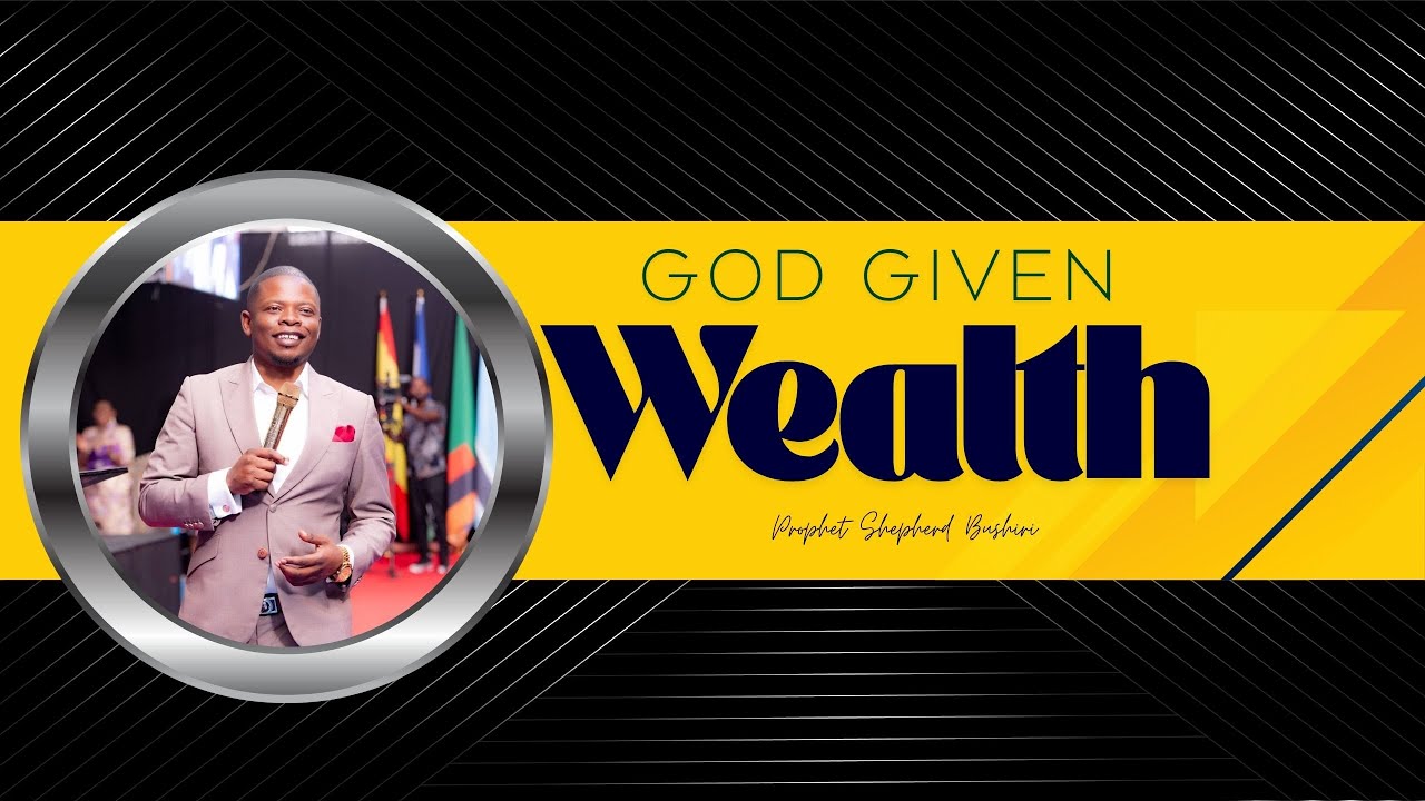 GOD GIVEN WEALTH | PROPHET SHEPHERD BUSHIRI