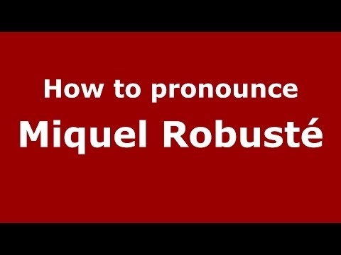How to pronounce Miquel Robusté (Spanish/Spain) - PronounceNames.com