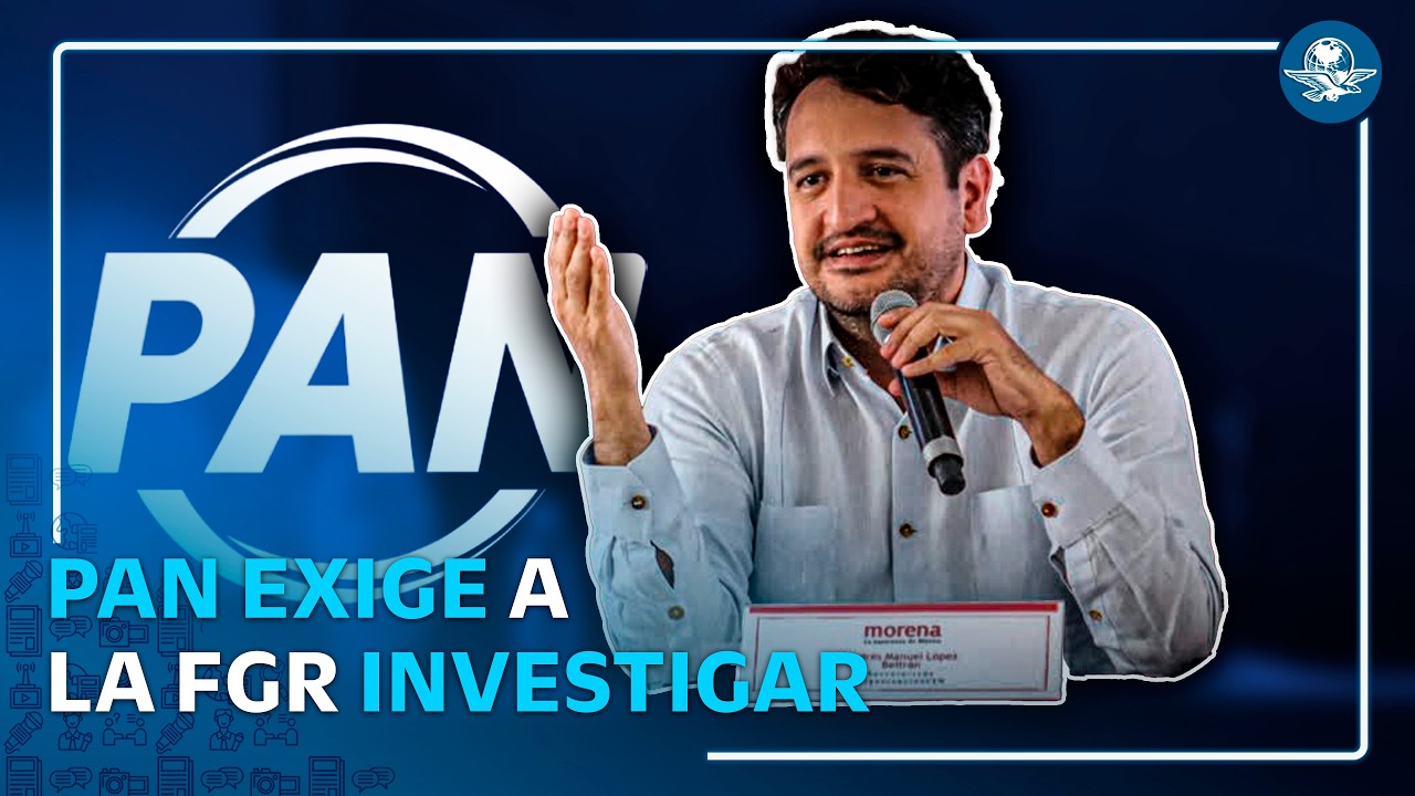 PAN acusa a Andy López de ser la  cabeza  del huachicol fiscal en México