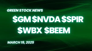 Green Stock News for March 19, 2025: General Motors, NVIDIA, Spire Global, Wallbox, Beam Global