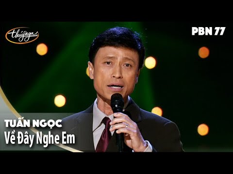 PBN 77 | Tuấn Ngọc - Về Đây Nghe Em