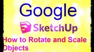 How to Rotate and Scale Objects in Google SketchUp