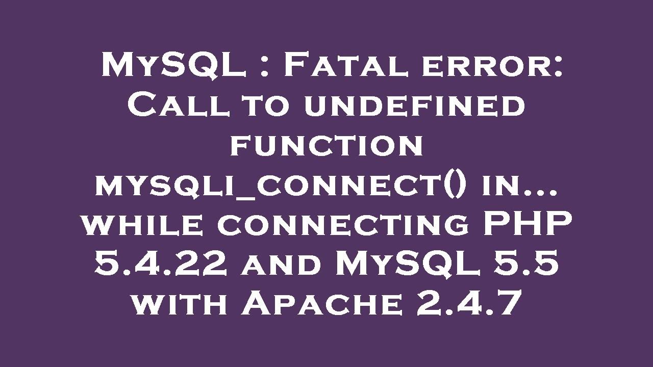 MySQL : Fatal error: Call to undefined function mysqli_connect() in... while connecting PHP 5.4.22 a