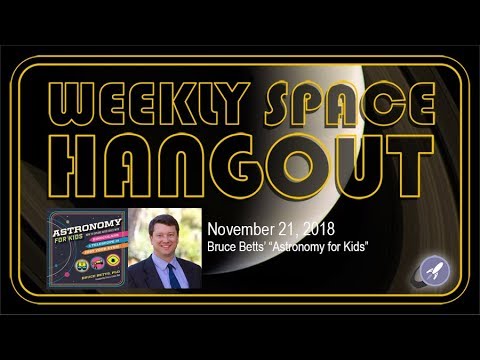 Weekly Space Hangout: Nov 21, 2018: Bruce Betts' "Astronomy for Kids"