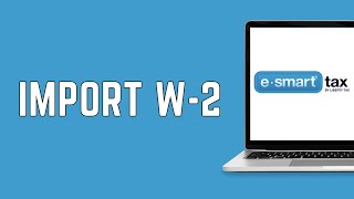 How Do I Import My W-2 On eSmart Tax 2024 | Import W2 Online (FULL GUIDE)