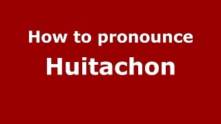 How to pronounce Huitachon