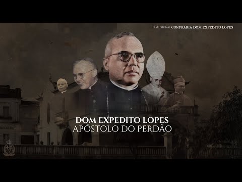 DOM EXPEDITO LOPES - APÓSTOLO DO PERDÃO
