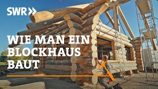 Wie man ein Blockhaus baut | SWR Handwerkskunst