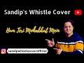 Hum Teri Mohabbat Mein Kumar Sanu Sadhna Sargam Whistle Cover By Sandip Banerjee
