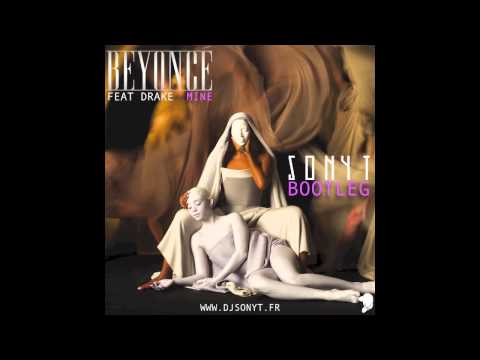 Beyonce Feat. Drake - Mine (Dj Sonyt Bootleg)