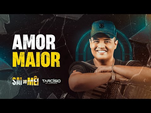 AMOR MAIOR - Tarcísio do Acordeon (CD Sai do Mêi)