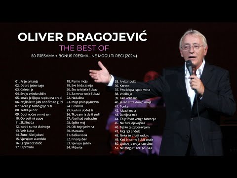 Oliver Dragojević - The Best Of 50 PJESAMA + Ne mogu ti reći (2024. nova bonus pjesma)