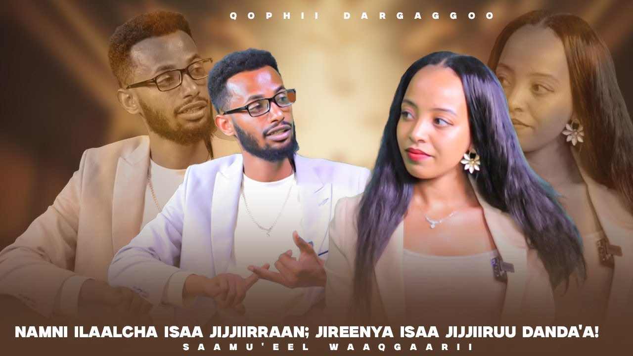 Namni Ilaalcha isaa Jijiirraan; Jireenya Isaa Jijjiiruu Danda'a! Saamu'eel Waaqgaarii