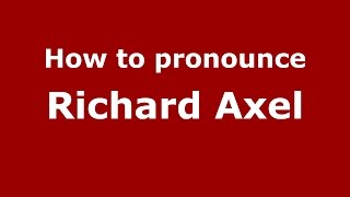 How to pronounce Richard Axel