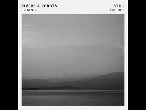 Rivers & Robots - Still Volume 1 Full Album Stream