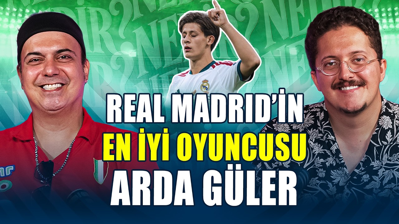 "Nedir?" yayında: Arda Güler'in Önemi, Kulüp Efsaneleri, Necip Uysal, Maldini, Totti
