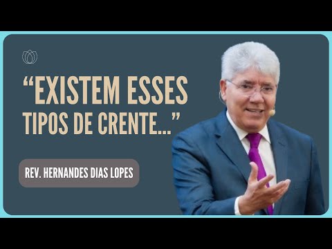 QUE TIPO DE CRENTE VOCÊ É? | Rev. Hernandes Dias Lopes | Igreja Presbiteriana de Pinheiros