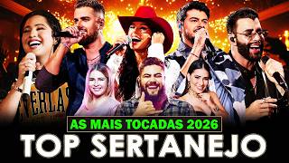 TOP SERTANEJO 2026 - As Melhores do Sertanejo Universitário (Mais Tocadas) - Top 30 Sertanejo 2026