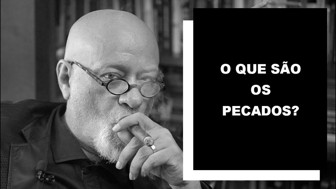 O que são os pecados? - Luiz Felipe Pondé