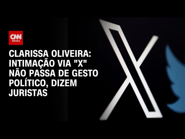 Clarissa Oliveira: Intimação via “X” não passa de gesto político, dizem juristas | BASTIDORES CNN
