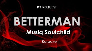 Betterman | Musiq Soulchild karaoke