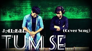 Tum Se – Jalebi | Cover Tutorial | Jubin Nautiyal