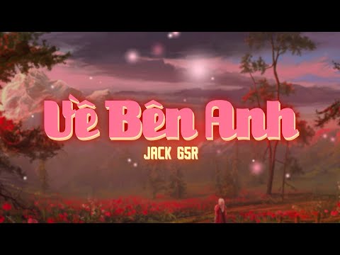 VỀ BÊN ANH - Jack (G5R) - Lyric MV