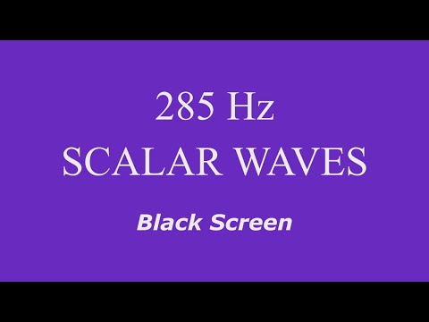 285 Hz Pure Tone Scalar Waves - Heals and Regenerates Tissues and  Organs - Black Screen