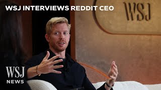 Reddit CEO on Its Role in the 2024 Election, Authenticity and Community | WSJ