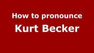 How to pronounce Kurt Becker