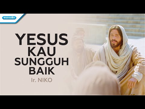 Yesus Kau Sungguh Baik - Ir. Niko (Official lyric video)