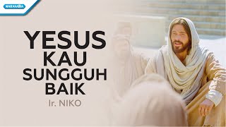 Download lagu Yesus Kau Sungguh Baik - Ir. Niko ( lyric video) mp3 Download lagu Yesus Kau Sungguh Baik - Ir. Niko ( lyric video) mp3
