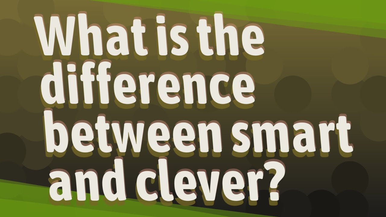 What’s the difference between intelligent and clever? More REF