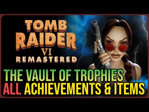 The Vault of Trophies 100% Walkthrough – Tomb Raider 6 Remastered – Collectibles & Achievements
