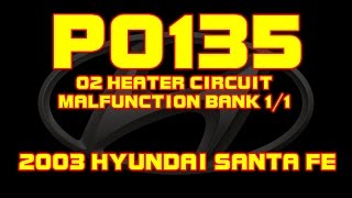 2003 Hyundai Santa Fe P0135 - O2 Sensor Heater Circuit Bank 1 Sensor 1