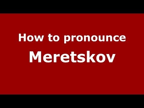 How to pronounce Meretskov (Russian/Russia) - PronounceNames.com