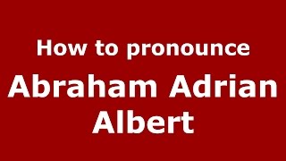 How to pronounce Abraham Adrian Albert