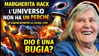 Margherita Hack – L’UNIVERSO NON HA UN PERCHÉ: lo scontro definitivo tra scienza e fede