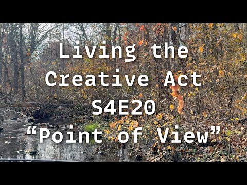 🌱Living the Creative Act S4E20: "Point of View" thumbnail