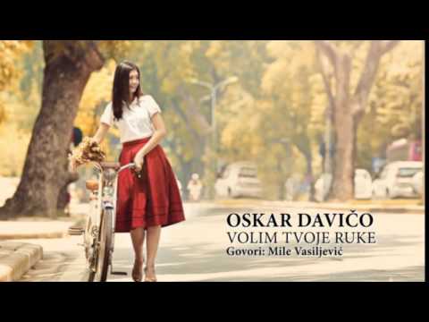 OSKAR DAVIČO - VOLIM TVOJE RUKE (Govori: Mile Vasiljević)