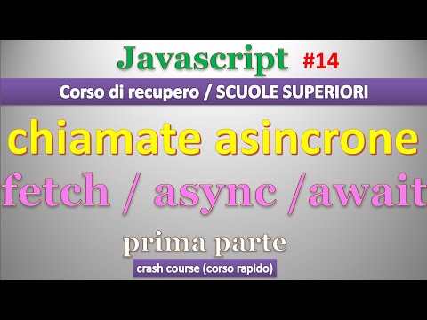 Javascript CORSO RECUPERO SCUOLE SUPERIORI ITA 14: chiamate asincrone (fetch/async/await) - parte A