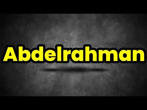 How To Pronounce Abdelrehman? (CORRECTLY) Meaning & Pronunciation