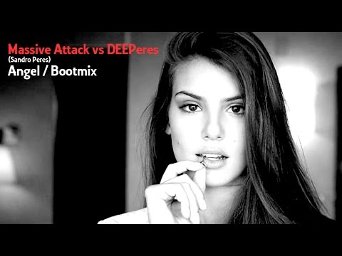 Massive Attack vs DEEPeres (Sandro Peres) - Angel Bootleg