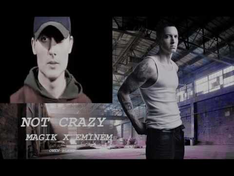 Magik Ft. Eminem - Not Crazy ( OWEN Blend )
