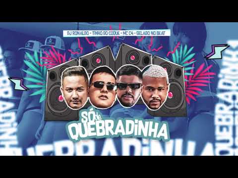 SÓ DE QUEBRADINHA - GELADO NO BEAT,TINHO DO COQUE FEAT MC C4 DJ RONALDO
