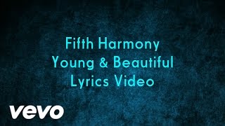 Fifth Harmony - Young And Beautiful ( Lyrics Video )