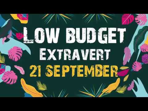 LOW BUDGET EXTRAVERT 21/09/19